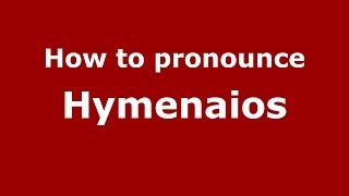 How to pronounce Hymenaios
