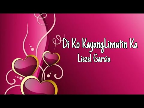 Di Ko Kayang Limutin - Liezel Garcia (lyrics)
