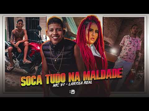 LARYSSA REAL E MC V2 - SOCA TUDO NA MALDADE - (BNB NO BEAT)