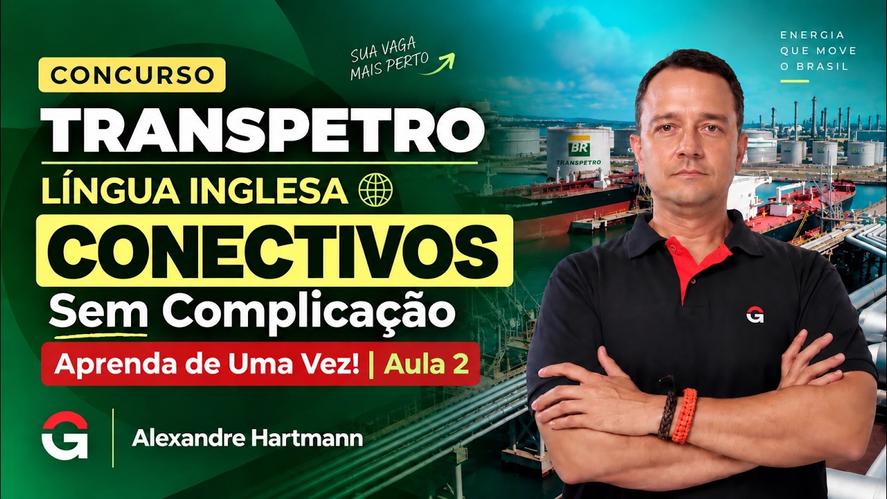 Concurso Transpetro | Língua Inglesa: Conectivos Sem Complicação Aprenda de Uma Vez!