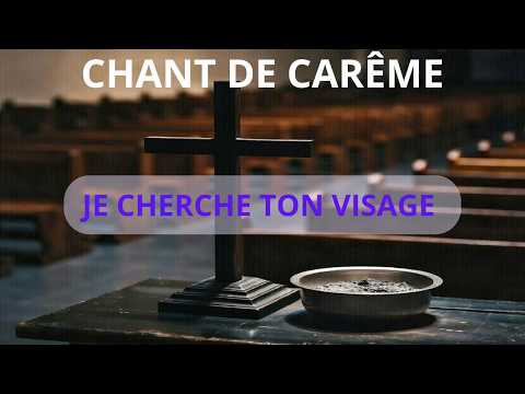 JE CHERCHE TON VISAGE  [chant de carême