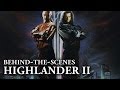 Highlander II: The Quickening - Behind the Scenes