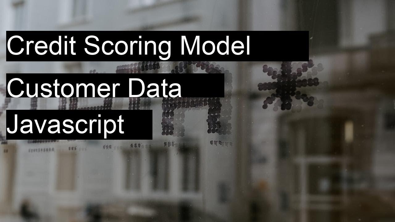 Develop a credit scoring model based on customer data. with JavaScript using Practical Example