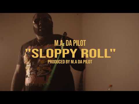 M.A. DA PILOT - SLOPPY ROLL ( MUSIC VIDEO )