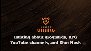 Ranting about old grognards, capitalism, RPG YouTube Channels, Elon Musk, and more...