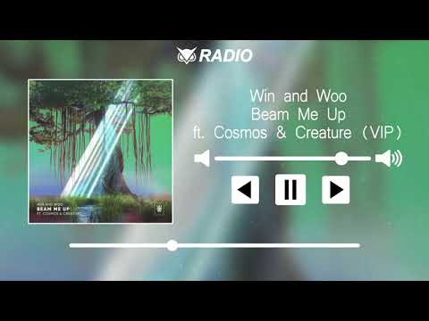 Win and Woo - Beam Me Up ft. Cosmos & Creature (VIP)