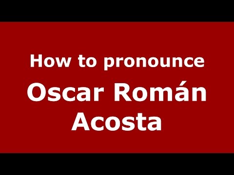 How to pronounce Oscar Román Acosta (Spanish/Argentina) - PronounceNames.com