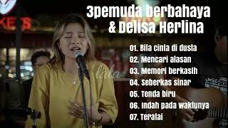 Download lagu Delisa Herlina 3 Pemuda Berbahaya Cover Full Album mp3 Download lagu Delisa Herlina 3 Pemuda Berbahaya Cover Full Album mp3