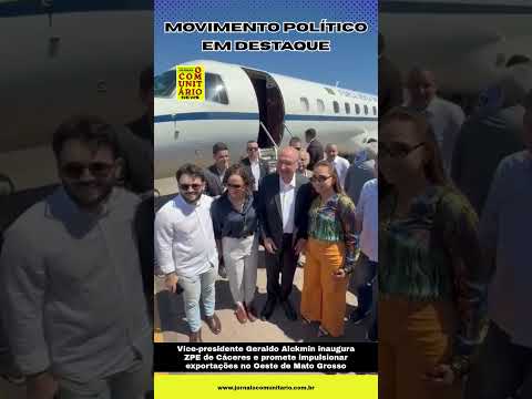 GERALDO ALCKMIN INAUGURA ZPE DE CÁCERES E PROMETE NOVO CICLO DE DESENVOLVIMENTO PARA O OESTE DE MT