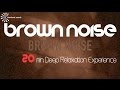 20 min. ☯ BROWN NOISE ☯ Relax, Fall Asleep, Study Concentration, may help Tinnitus