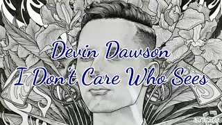 Devin Dawson - I Don&#39;t Care Who Sees (Lyrics)