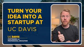 Turn Your Idea Into a Startup at UC Davis This Summer