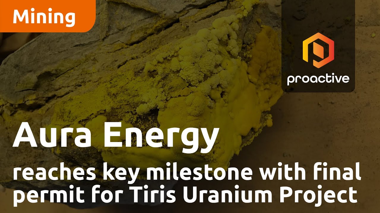 Aura Energy reaches key milestone with final permit for Tiris Uranium Project
