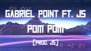 Gabriel Point Ft. JS - POM POM