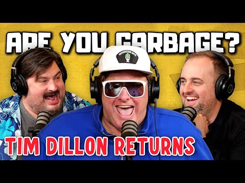 Tim Dillon Returns! | Are You Garbage Comedy Podcast