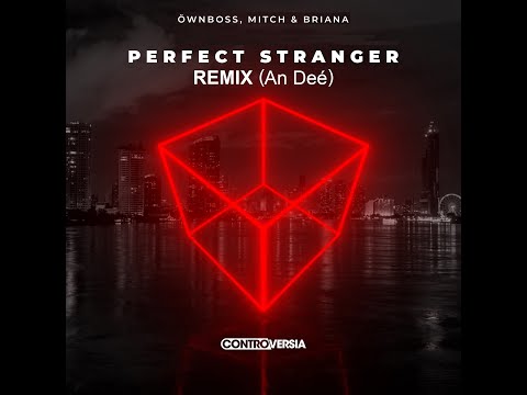 Öwnboss, Mitch & Briana - Perfect Stranger (Remix An Deé)