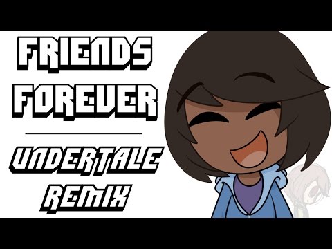 ~Friends Forever~ | Undertale Remix Video