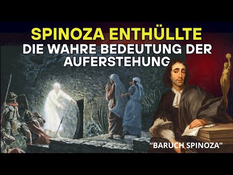 Spinoza Enthüllte die Wahre Bedeutung der Auferstehung