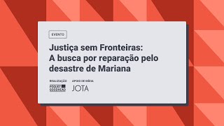 Justiça sem Fronteiras - A busca por reparação pelo desastre de Mariana | Evento 10/09/2024