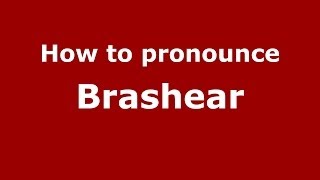 How to pronounce Brashear