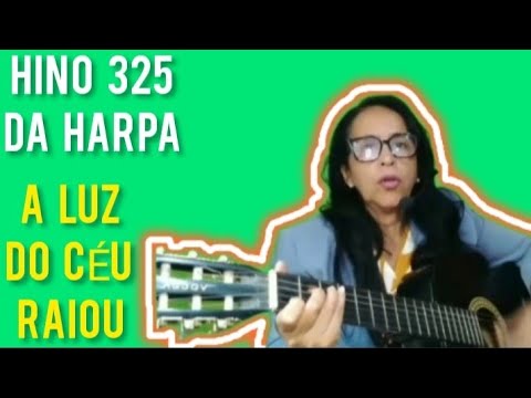 HINO 325 DA HARPA - A LUZ DO CÉU RAIOU#iranetenascimento