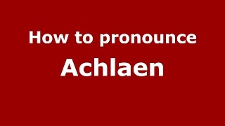 How to pronounce Achlaen