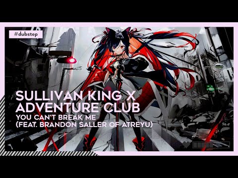 Sullivan King x Adventure Club - You Can't Break Me (feat. Brandon Saller of Atreyu) | #Dubstep [🌸]