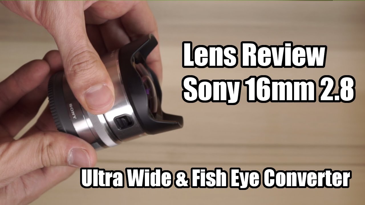SEL16f28 & Converter Review - tested and rated (Sony E 16mm f2.8 | Ultra Wide & Fish Eye Converter)