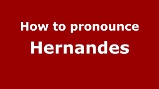 How to pronounce Hernandes