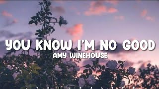 Amy Winehouse - You Know I&#39;m No Good (Lyrics)
