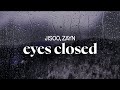 JISOO, Zayn - eyes closed (lyrics)