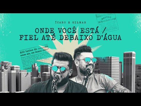 Onde Você Está  Fiel Até Debaixo D´agua - Ícaro e Gilmar