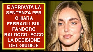È ARRIVATA LA SENTENZA PER CHIARA FERRAGLI SUL PANDORO BALOCCO: ECCO LA DECISIONE DEL GIUDICE