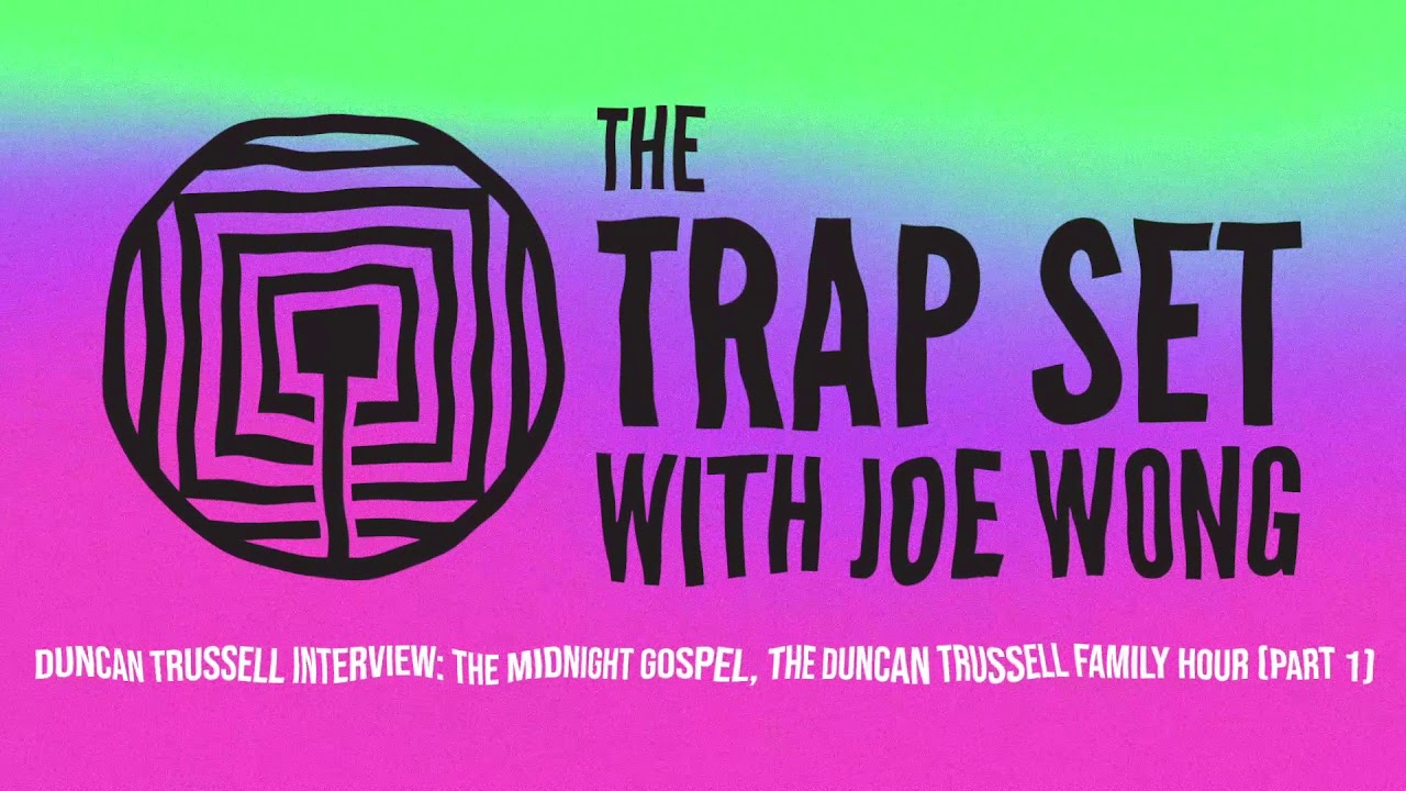 Duncan Trussell Talks The Midnight Gospel + Career Beginnings  - The Trap Set With Joe Wong - Part 1
