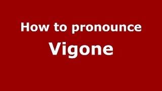How to pronounce Vigone