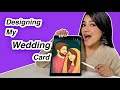 Designing My Own Wedding Card SharmaGaiSah