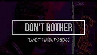 Download lagu Flame - Don't Bother (Lyrics) Feat. Ayanda Jiya & Ecco mp3 Download lagu Flame - Don't Bother (Lyrics) Feat. Ayanda Jiya & Ecco mp3