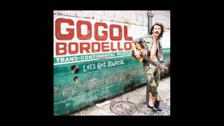 Gogol Bordello - Let&#39;s Get Radical