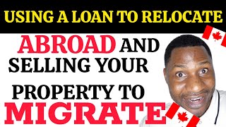 SHOULD I SELL MY LAND\PROPERTIES, TAKE A LOAN TO RELOCATE ABROAD???