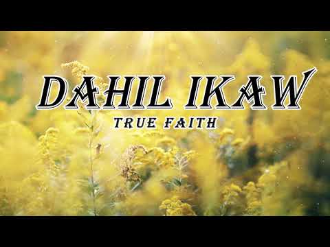 DAHIL IKAW -TRUE FAITH (lyrics)