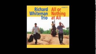 Richard Whiteman Trio - Too Close For Comfort