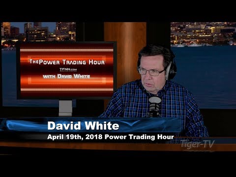 April 19th Power Trading Hour with David White on TFNN - 2018