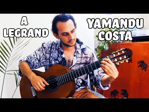 A Legrand - A lovely tribute by YAMANDU COSTA
