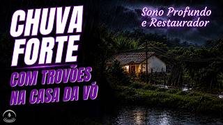 Som de CHUVA FORTE com TROVÕES na CASA da VÓ (Sono Profundo e Restaurador)