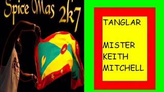 TANGLAR - MR KEITH MITCHELL - GRENADA SOCA 2007
