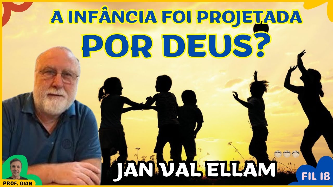 A INFÂNCIA FOI PROJETADA POR DEUS? - Jan Val Ellam