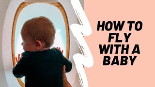 Travel Tips | Flying with a 9 Month old Baby