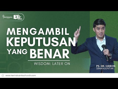 MENGAMBIL KEPUTUSAN YANG BENAR [WISDOM: LATER ON] I Khotbah Ps. Dr. Gideon Simanjuntak