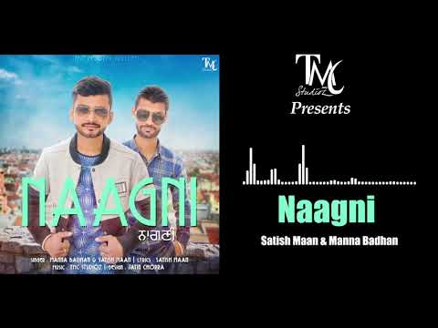 Naagni | Satish Maan & Manna Badhan | TMC Studioz | 2018
