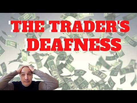 The Trader’s Deafness